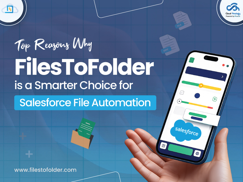 You are currently viewing Top Reasons Why FilesToFolder is a Smarter Choice for Salesforce File Automation